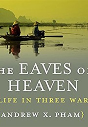 The Eaves of Heaven: A Life in Three Wars (Andrew Pham)
