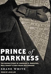Prince of Darkness: The Untold Story of Jeremiah G. Hamilton, Wall Street's First Black Millionaire (White, Shane)