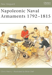 Napoleonic Naval Armaments 1792-1815 (Henry, Chris & Delf, Brian)