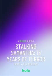 Stalking Samantha: 13 Years of Terror (2025)