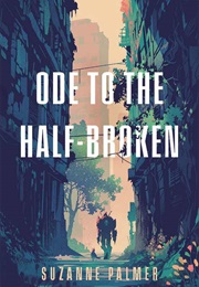 Ode to the Half-Broken (Suzanne Palmer)