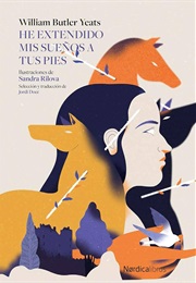 He Extendido Mis Sueños a Tus Pies (William Butler Yeats)