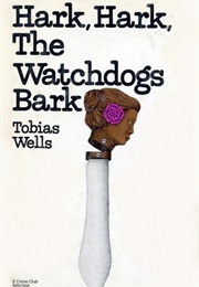 Hark, Hark, the Watchdogs Bark (Tobias Wells)
