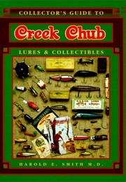 Collector's Encyclopedia of Creek Chub: Lures & Collectibles : Identification and Values (Collectors (Harold E. Smith)