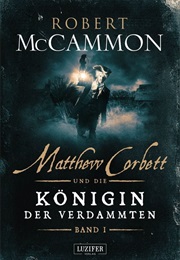 Matthew Corbett Und Die Königin Der Verdammten (Teil 1) (Robert McCammon)