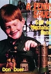 A Penny Saved: Still and Mechanical Banks- Price Guide (Don Duer)