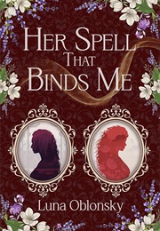 Her Spell That Binds Me (Luna Oblonsky)