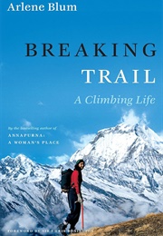 Breaking Trail: A Climbing Life (Arlene Blum)
