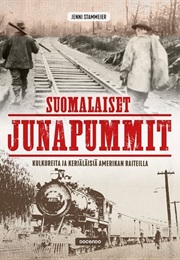 Suomalaiset Junapummit - Kulkureita Ja Kerjäläisiä Amerikan Raiteilla (Jenni Stammeier)
