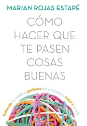 Cómo Hacer Que Te Pasen Cosas Buenas (Marian Rojas)