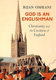 God Is an Englishman: Christianity and the Creation of England (Bijan Omrani)