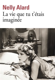 La Vie Que Tu T'étais Imaginée (Nelly Alard)