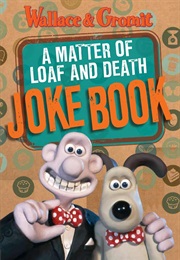Wallace & Gromit: A Matter of Loaf and Death Joke Book (Aardman)