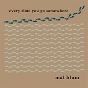 Mal Blum - Every Time You Go Somewhere