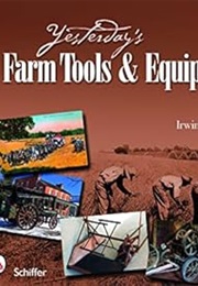 Yesterday's Farm Tools & Equipment (Irwin Richman)