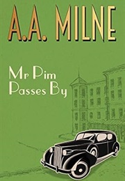 Mr. Pim Passes By:  a Comedy in Three Acts (A. A. Milne)