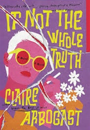 If Not the Whole Truth (Claire S. Arbogast)