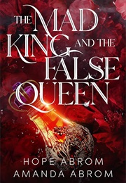 The Mad King and the False Queen (Hope Abrom)
