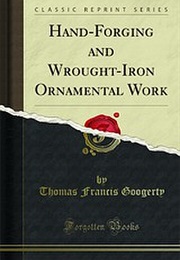 Hand Forging and Wrought-Iron Ornamental Work (Thomas Francis Googerty)