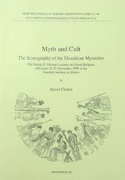 Myth and Cult: The Iconography of the Eleusinian Mysteries (K Clinton)