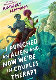 I Punched an Alien and Now We're in Couples Therapy (Kimberly Lemming)