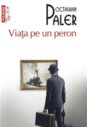 Viața Pe Un Peron (Octavian Paler)