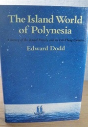 The Island World of Polynesia: A Survey of the Racial Family and Its Far-Flung Cultures (Edward Dodd)