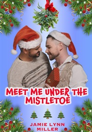 Meet Me Under the Mistletoe (Jamie Lynn Miller)