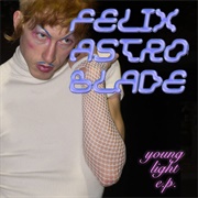 Felix Astroblade - Young Light E.P.