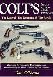 Colt's Single Action Army Revolver: The Legend, the Romance and the Rivals (Doc O'Meara)