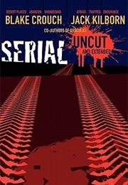 Serial Uncut (Blake Crouch , Jack Kilborn)