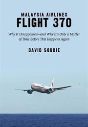 Malaysia Airlines Flight 370: Why It Disappeared—And Why It's Only a Matter of Time Before This Happ (David Soucie)