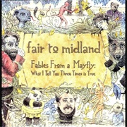 Fables From a Mayfly: What I Tell You Three Times Is True - Fair to Midland (2007)