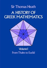A History of Greek Mathematics, V.1: From Thales to Euclid (Thomas Heath)