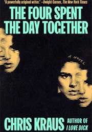 The Four Spent the Day Together (Chris Kraus)