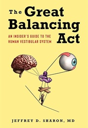 The Great Balancing Act: An Insider's Guide to the Human Vestibular System (Jeffrey D. Sharon)