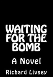 Waiting for the Bomb (Richard Livsey)