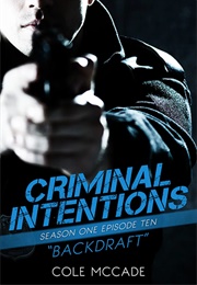 Backdraft (Criminal Intentions #1.10) (Cole McCade)