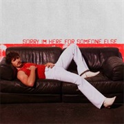 Sorry I'm Here for Someone Else - Benson Boone