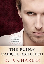The Ruin of Gabriel Ashleigh (Society of Gentlemen #0.5) (KJ Charles)
