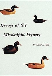 Decoys of the Mississippi Flyway (Alan G. Haid)
