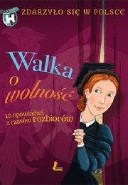 Walka O Wolność. 10 Opowiadań Z Czasów Rozbiorów (Grażyna Bąkiewicz, Paweł Wakuła ,Kazimierz Szymecz)