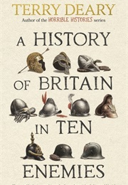 A History of Britain in Ten Enemies (Deary, Terry)