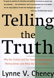 Telling the Truth: Why Our Culture and Our Country Have Stopped Making Sense - And What We Can Do Ab (Lynne V. Cheney)
