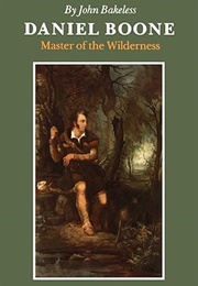 Daniel Boone: Master of the Wilderness (John Bakeless)