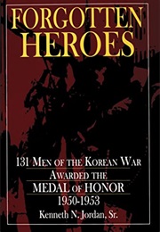 Forgotten Heroes: 131 Men of the Korean War Awarded the Medal of Honor 1950-1953 (Schiffer Military (Kenneth N. Jordan Sr.)