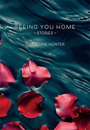 Seeing You Home: Stories (Hunter)