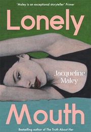 Lonely Mouth (Jaqueline Maley)