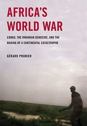 Africa's World War: Congo, the Rwandan Genocide and the Making of a Continental Catastrophe (Gerard Prunier)