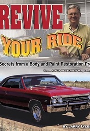 Revive Your Ride: Secrets From a Body and Paint Restoration Pro (Larry Lyles)